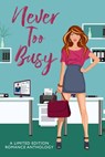 Never Too Busy - Ashley Zakrzewski ; Amy Stephens ; Pandora Snow ; Tana Jenkins ; Mellanie Szereto ; Renee Pellegrino ; Leanora Cowan ; Brenda Margriet ; Barb Shuler ; Chelle Rose - 9798201218980