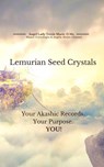 Lemurian Seed Crystals: Your Akashic Records, Your Purpose and YOU! - Angel Lady Terrie Marie - 9798201452711
