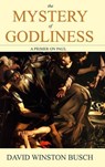 The Mystery of Godliness - David Winston Busch - 9798210383853