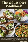 The Gerd Diet Cookbook: 140+ Easy, Healthy & Delicious Recipes to Naturally Overcome Heartburn & Avoid Any Worsening of Acid Reflux - Maria Peters - 9798215370674