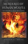 Murdered by Human Wolves - Steven E. Wedel - 9798215427446