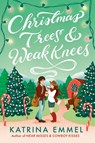 Christmas Trees & Weak Knees - Katrina Emmel - 9798217117666