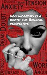 Why Worrying is A Waste: The Biblical Perspective - Minister Jeremy B. Sims - 9798223374893