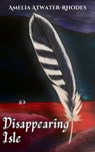 Disappearing Isle - Amelia Atwater-Rhodes - 9798223486893
