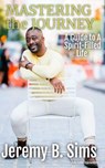 Mastering the Journey - Jeremy B. Sims - 9798224033362