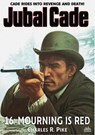Mourning Is Red (A Jubal Cade Western #16) - Charles R. Pike - 9798224107407