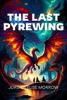 The Last Pyrewing - Jordan Elise Morrow - 9798224618231
