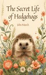 The Secret Life of Hedgehogs - John March - 9798224963577