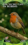 The Secret Life of Robins - John March - 9798230850229