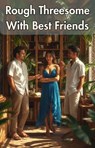 Rough Threesome With Best Friends - Lucy Taylor - 9798231390625