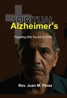 Spiritual Alzheimer's - Juan M. Perez - 9798231424856