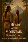 The Heart of the Mountain - Carol C. and Gary M. Roberts - 9798231797462