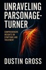 Unraveling Parsonage-Turner: Comprehensive Insights on Symptoms and Treatment - Dustin Gross - 9798231999316