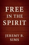 Free In the Spirit - Jeremy B. Sims - 9798232135027