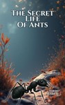 The Secret Life of Ants - John March - 9798232800147