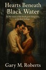 Hearts Beneath Black Water - Gary M. Roberts - 9798232948290