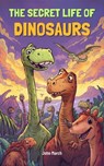 The Secret Life of Dinosaurs - John March - 9798233160103