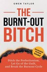 The Burnt-Out Bitch - Gwen Taylor - 9798233462528