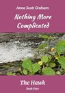Nothing More Complicated: The Hawk Book Four - Anna Scott Graham - 9798233785252