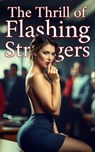 The Thrill of Flashing Strangers - Victoria Bennett - 9798233859618