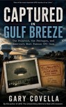 Captured in Gulf Breeze: The Polaroid, the Pentagon, and America's Most Famous UFO Case - Gary Covella - 9798233939648