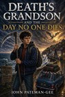 Death's Grandson And The Day No One Dies - John Pateman-Gee - 9798235508583