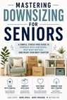 Mastering Downsizing for Seniors: Stress-Free Guide to Downsize with Confidence, Keep What Matters, and Enjoy Your Next Chapter - David Smyth - 9798235568785