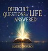 Difficult Questions of Life Answered - James K. Upchurch - 9798240951336