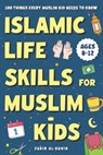 Islamic Life Skills for Muslim Kids: 100 Things Every Muslim Kid Needs to Know: Practical Faith, Great Manners, Good Habits, and Confidence at Home & - Jabir Al-Zahir - 9798244097191