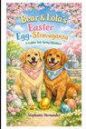 Bear & Lola's Easter Egg-Stravaganza: A Golden Tails Spring Adventure - Stephanie Hernandez - 9798249626372