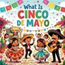 What is Cinco de Mayo: An Educational Journey Through Mexican History, Culture, and Traditions - A Fun Book for Kids to Learn, Laugh, and Celebrate th - Prestige Little Press - 9798251733464
