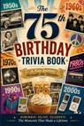 The 75th Birthday Trivia Book: A Fun Journey Through the Decades - Liam Calder - 9798258993496
