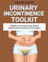 Urinary Incontinence Toolkit: Bladder Control Exercises, Dietary Adjustments, and Pelvic Floor Support - Wilson Foster - 9798268913088