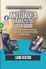Motorola Razr (2025) User Guide: Everything You Need to Know About Your Foldable Phone - From Setup and Customization to Photography, and Troubleshoot - Liam Vector - 9798273441620
