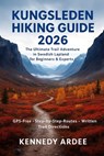 Kungsleden Hiking Guide 2026: The Ultimate Trail Adventure in Swedish Lapland for Beginners & Experts - Kennedy Ardee - 9798278449607