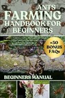 Luguerd, J: ANTS FARMING HANDBOOK FOR BEGINNERS - Jeffery Luguerd - 9798293484782