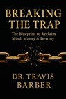 BREAKING THE TRAP - Travis Barber - 9798295722745