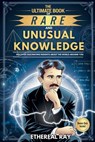 The Ultimate Book of Rare and Unusual Knowledge: Discover Fascinating Insights About the World Around You: Captivating yet Interesting Facts and Stori - Ethereal Ray - 9798304018593