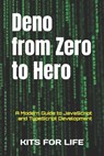 Deno from Zero to Hero: A Modern Guide to JavaScript and TypeScript Development - Kits for Life - 9798311100700