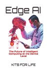 Edge AI: The Future of Intelligent Computing at the Device Level - Kits for Life - 9798312825503