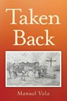 Taken Back - Manuel Vela - 9798318827419