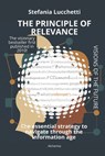 The Principle of Relevance: The Essential Strategy to Navigate Through the Information Age - Stefania Lucchetti - 9798323192373