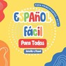 Español Fácil para Todos: Primeros Pasos para Niños y Adultos, Un Libro Sencillo y Visual para Aprender el Español con Imágenes - Maria Sophie Lee - 9798333903075