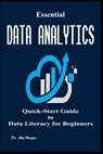 Essential Data Analytics Quick-Start Guide to Data Literacy for Beginners - Alex Harper - 9798346155102
