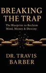 BREAKING THE TRAP - Travis Barber - 9798349540219