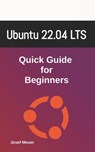Ubuntu 22.04: Quick Guide for Beginners - Josef Moser - 9798359207959