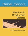 Electronic Production Basics - Robert Dennis ; Daniel Dennis - 9798370743344