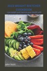 2023 Weight Watchers Cookbook: Delicious and Healthy Recipes: Lose weight and improve your health with Simple and Delicious recipes for fat loss - STOTT,  John - 9798374016956