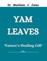 Yam Leaves: 'Nature's Healing Gift' - Macklene C. Jones - 9798398870671