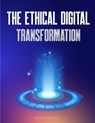 The Ethical Digital Transformation - Alain Onesti - 9798445465690